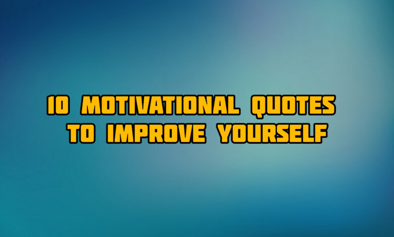 10 Motivational Quotes That Can Help Improve Yourself