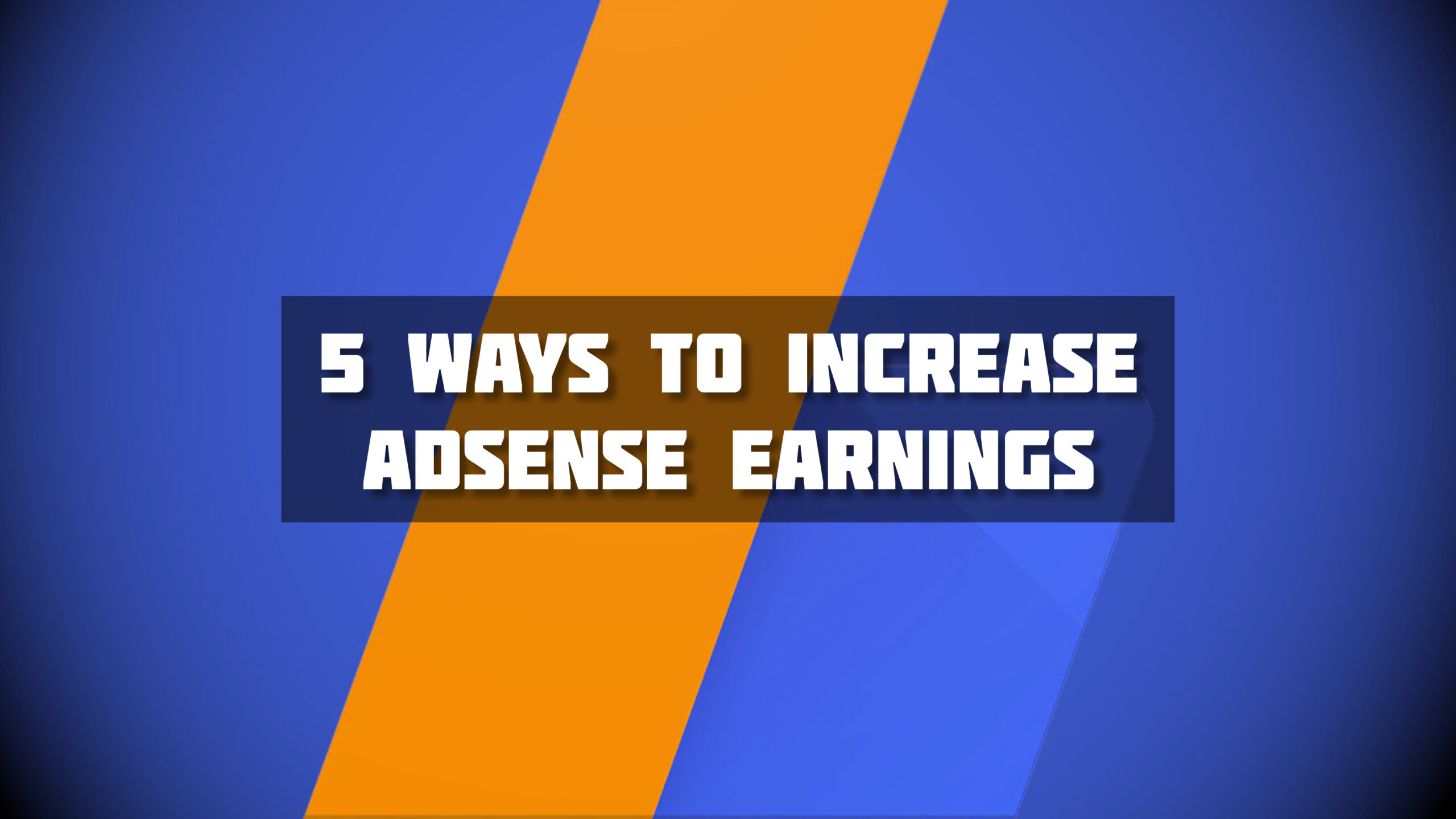 5 Ways to Increase AdSense Earnings