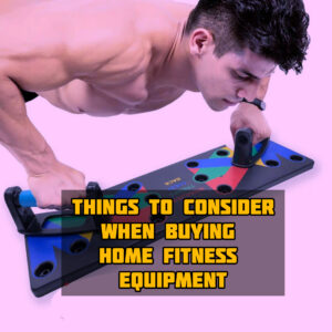 Few Things To Consider When Purchasing Home Fitness Equipments