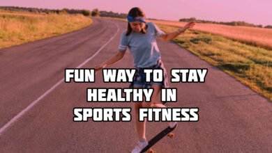 Fun Way To Stay Healthy In Sports Fitness