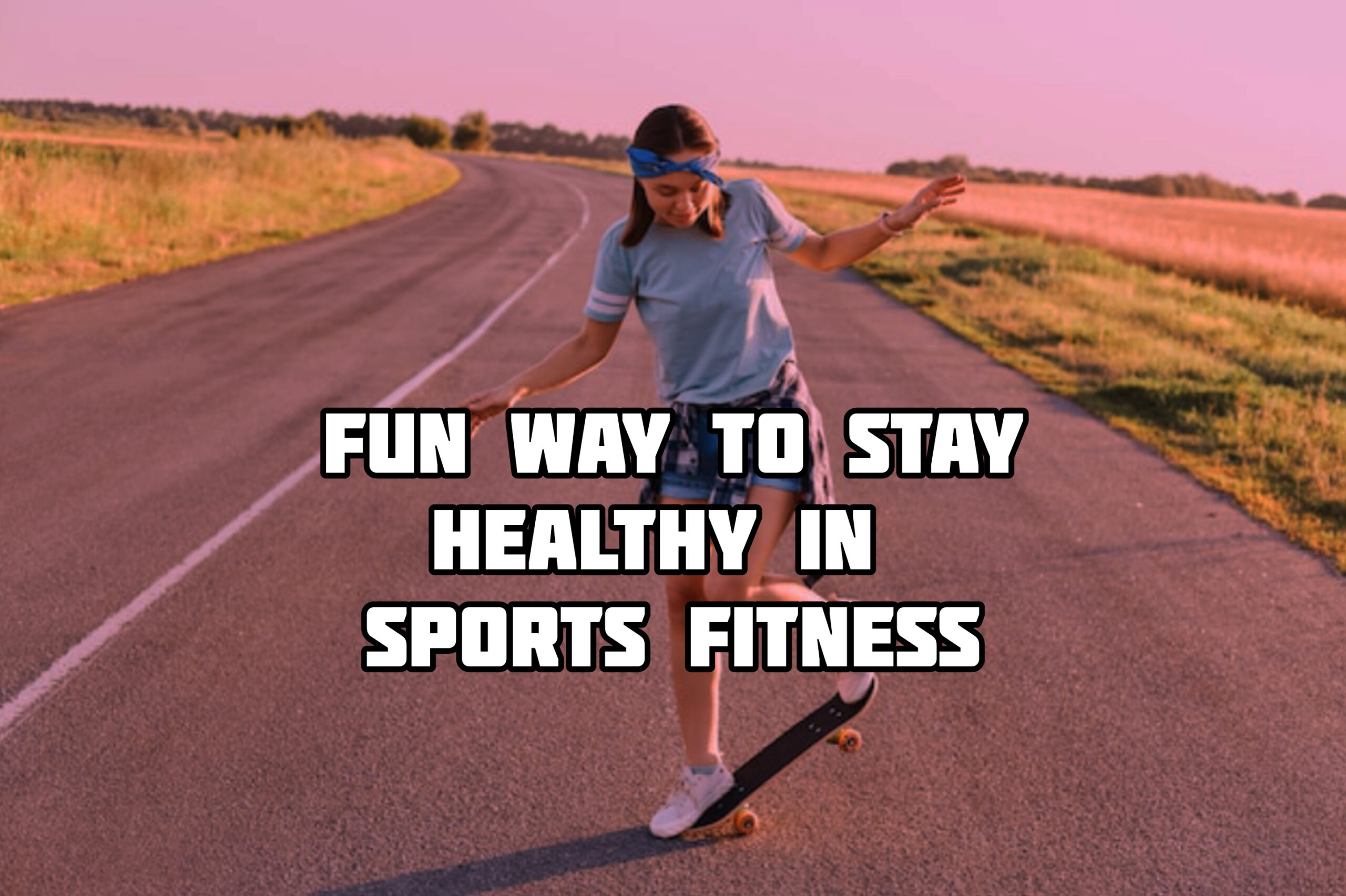 Fun Way To Stay Healthy In Sports Fitness