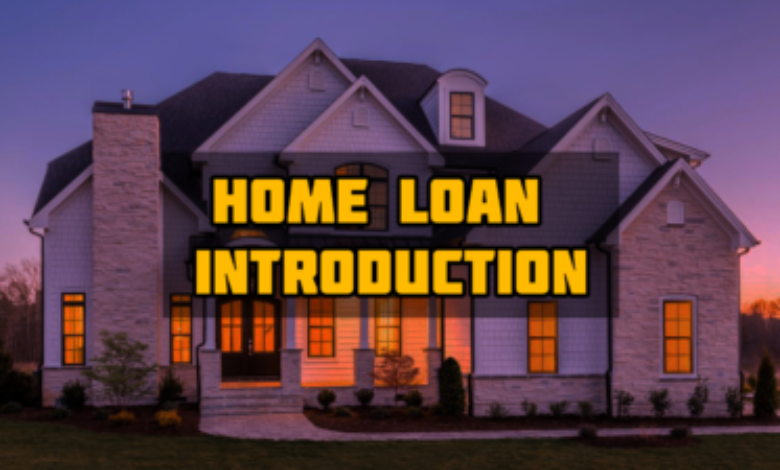 A Brief Introduction To Home Loan