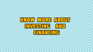 Know More About Investing & Financing