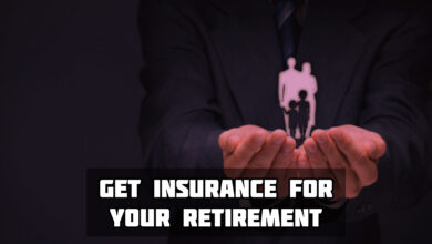 Get Insurance For Your Retirement