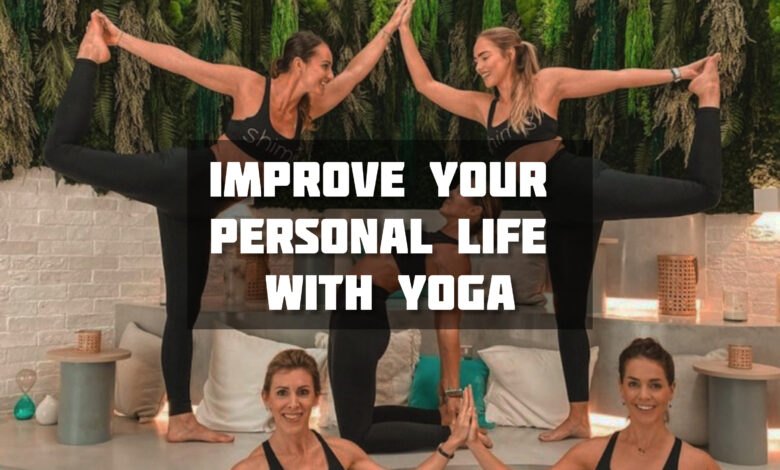 How To Improve Your Personal Life With Yoga