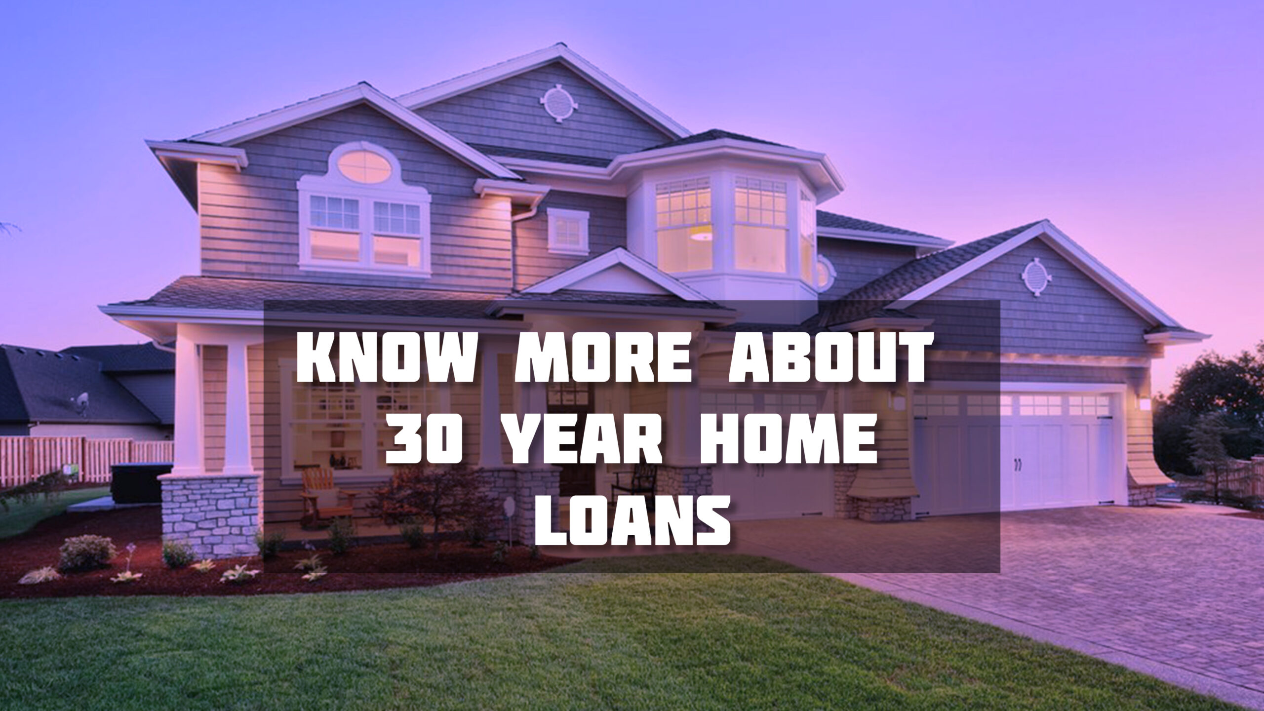 Know More About 30 Year Home Loans