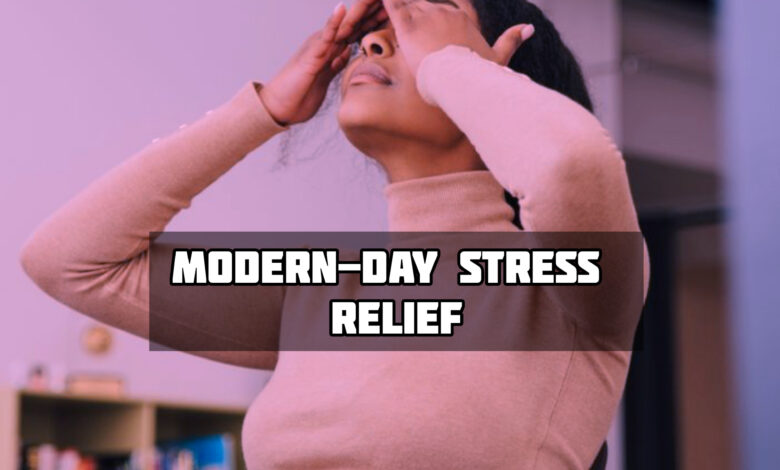 Modern Day Stress Relief