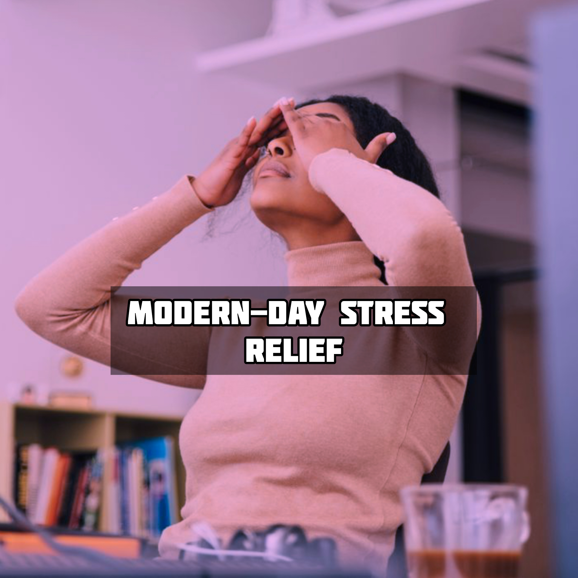 Modern Day Stress Relief