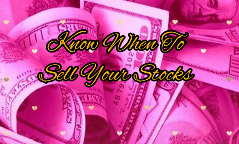 Know When To Sell Your Stocks