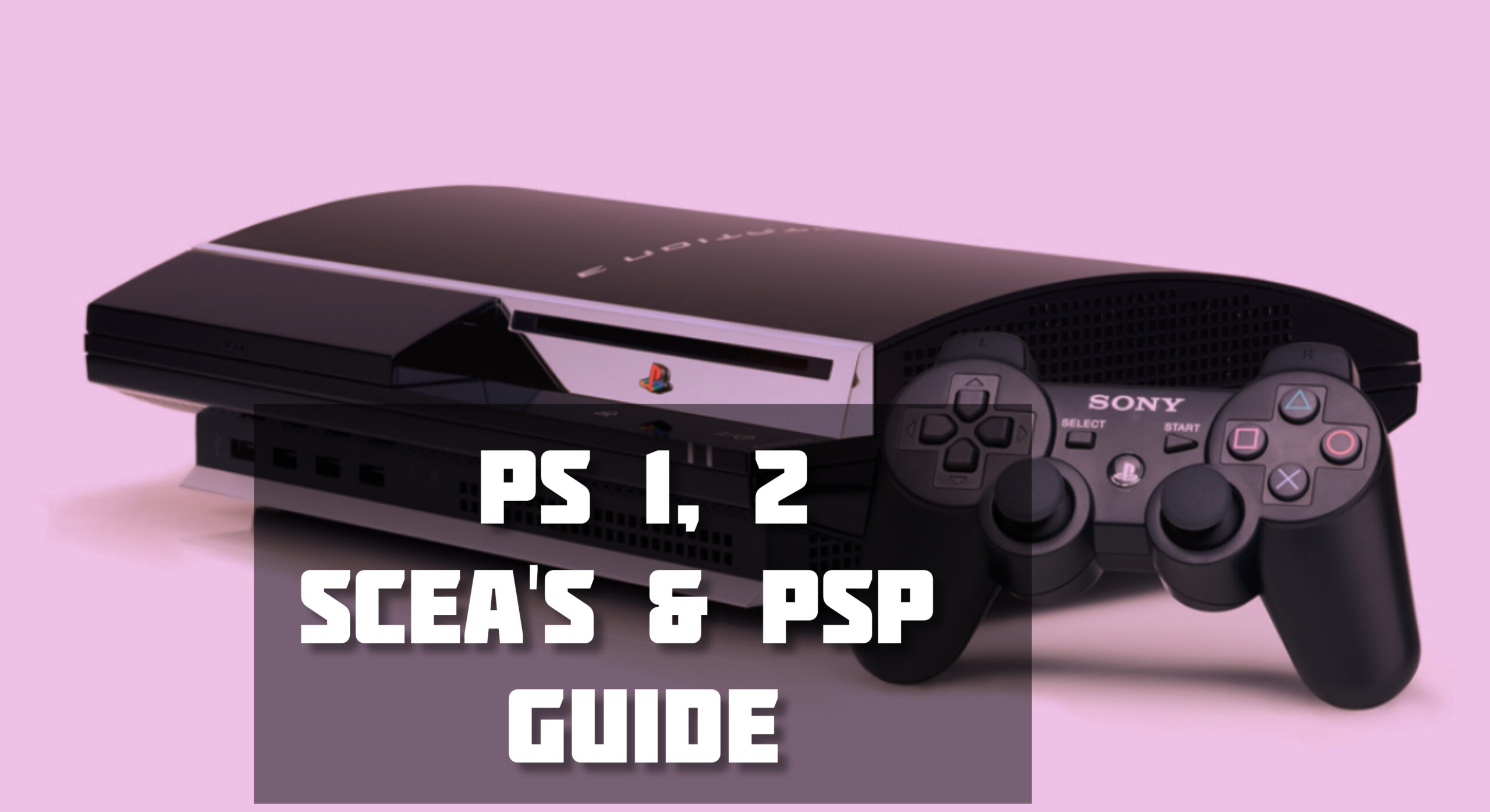 Simple Guide On Playstation 2, 3, SCEA’s & PSP System