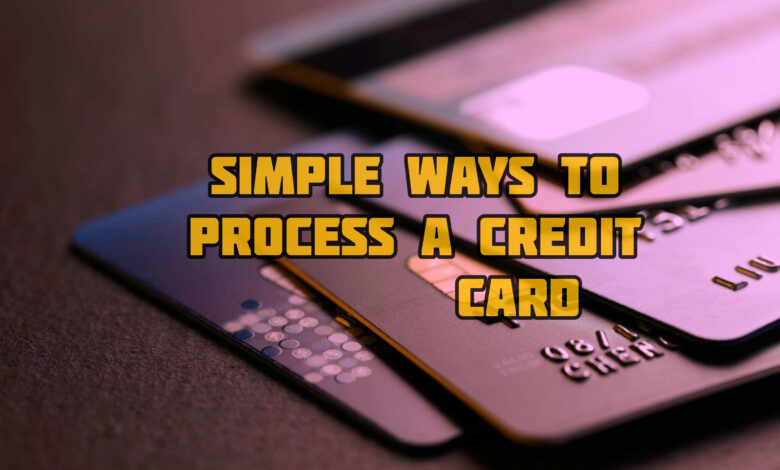Simple Ways To Process A Credit Card