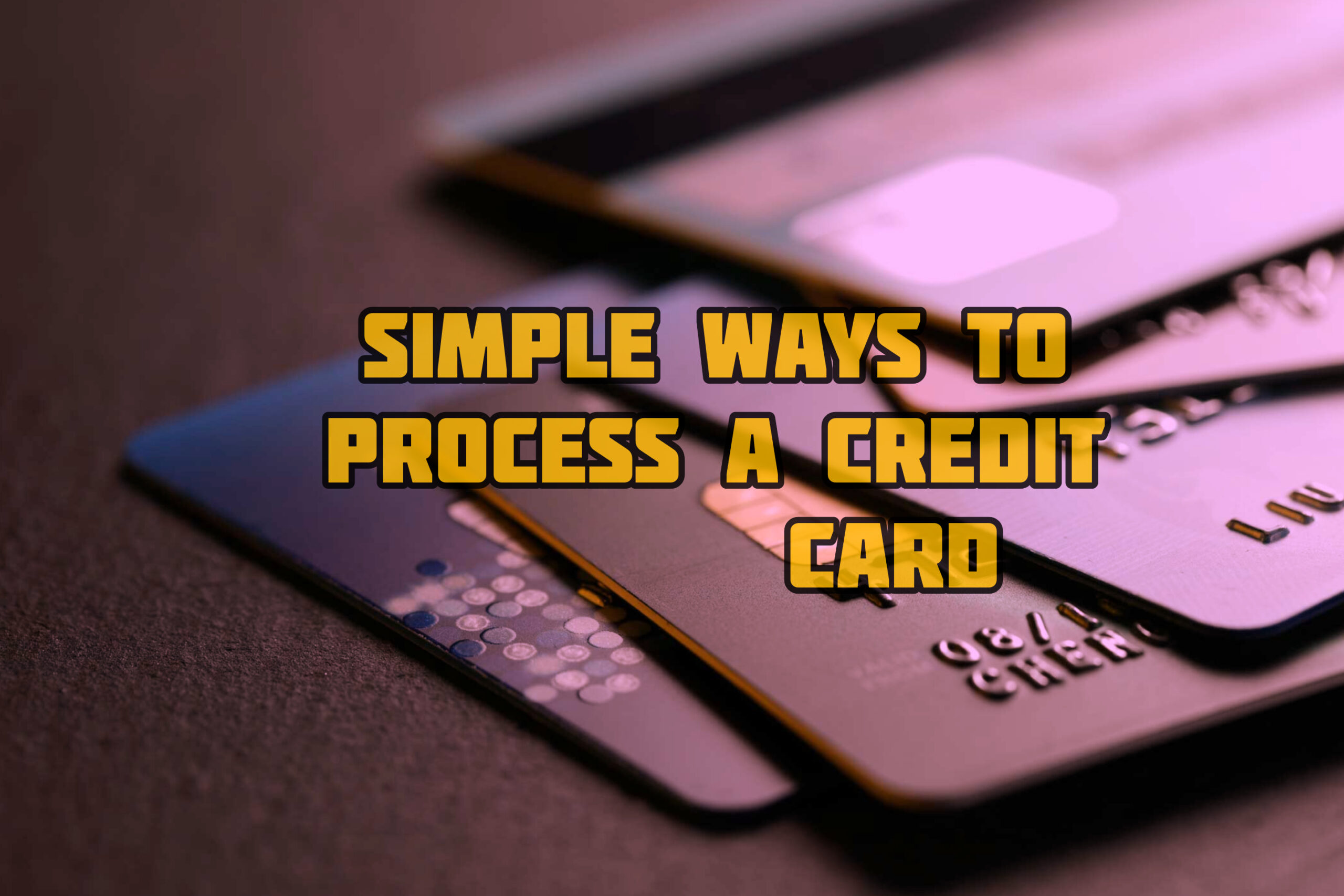 Simple Ways To Process A Credit Card