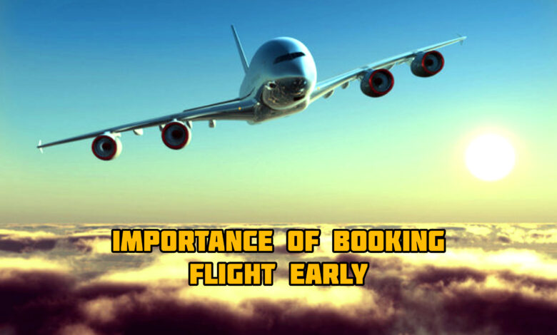 The Importance of Booking Your Flight Early for Air Travel