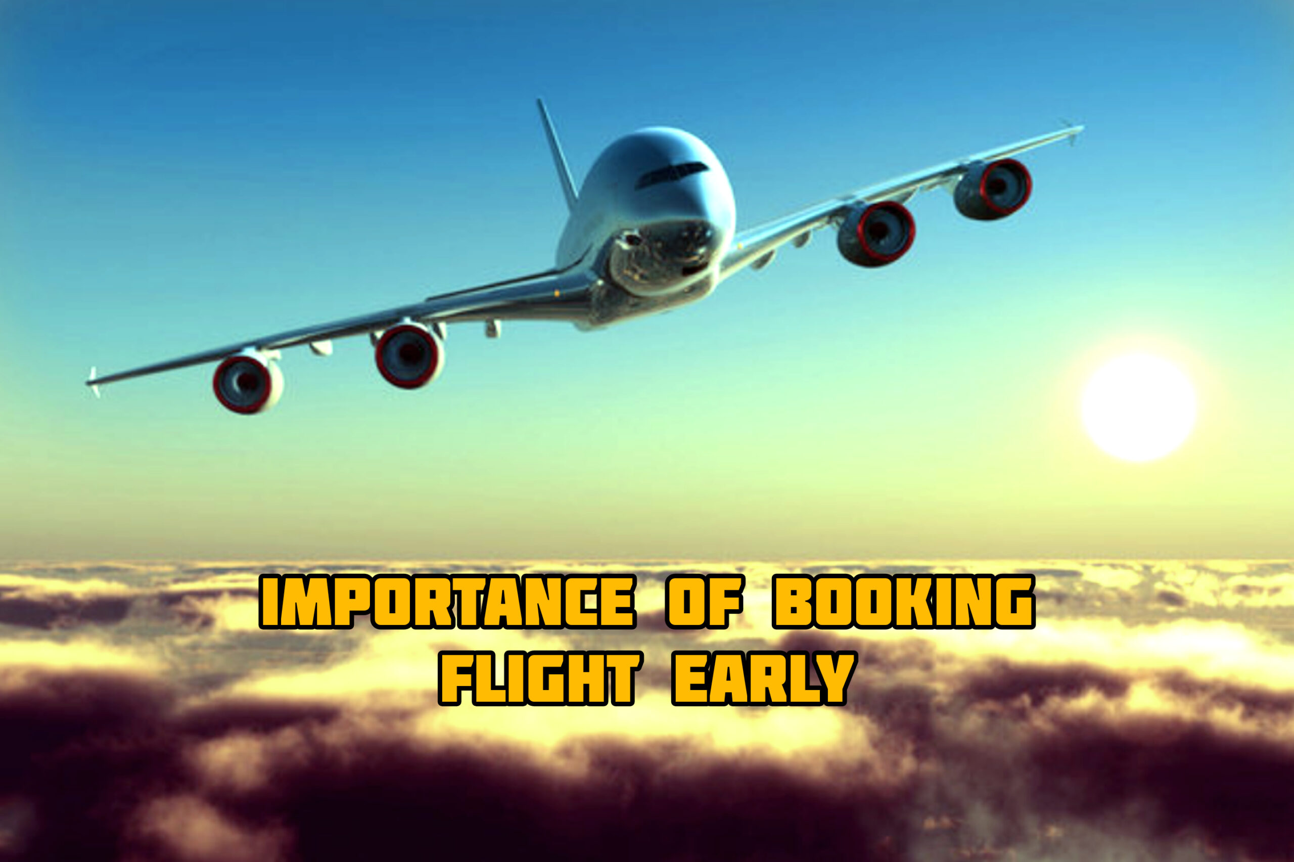 The Importance of Booking Your Flight Early for Air Travel